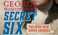 George Washington’s Secret Six – The Spies Who Saved America